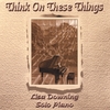 LISA DOWNING: Think On These Things