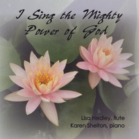 Lisa Hedley & Karen Shelton : I Sing The Mighty Power Of God: sacred and classical music for flute & piano