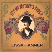 Lissa Hanner : It's My Mother's Fault