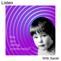 LISTEN WITH SARAH: Are You Sitting Comfortably?