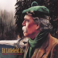 Ed Littlefield Jr. : Going To The West