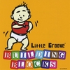 LITTLE GROOVE: Building Blocks