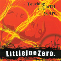 Little Joe Zero : Touching Cloth Four Years