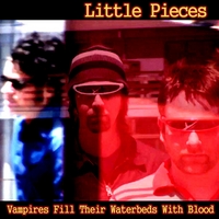 Little Pieces : Vampires Fill Their Waterbeds With Blood