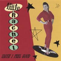 Little Rachel : 'Cause I Feel Good