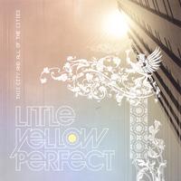 Little Yellow Perfect : This City and All of the Cities