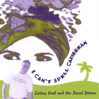 Living Soul and the Pearl Divers : I Can't Spell Caribbean