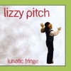 LIZZY PITCH: Lunatic Fringe