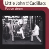 LITTLE JOHN & THE CADILLACS: Put on Steam