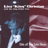 Lisa "King" Christian with The Skip Heller Trio : Slide Off Your Satin Sheets