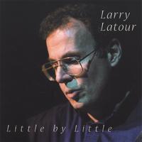 Larry Latour : Little By Little