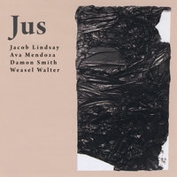 Jacob Lindsay/Ava Mendoza/Damon Smith/Weasel Walter : Jus