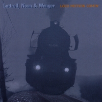 Luttrell, Noon & Wenger : Loco Motion Comin'