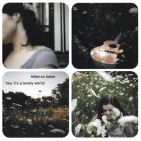 Rebecca Loebe : Hey, it's a Lonely World