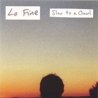Lo Fine : Slow to a Crawl