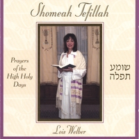 Lois Welber : Shomeah Tefillah: Prayers of the High Holy Days