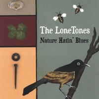 The LoneTones : Nature Hatin' Blues