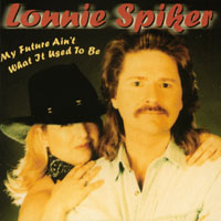 Lonnie Spiker : My Future Ain't What It Use To Be
