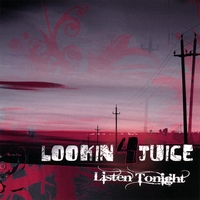 LOOKIN 4 JUICE: Listen Tonight