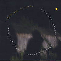 Sergey Starostin - Vladimir Volkov - Svyatoslav Kurashov : Looking At Luki
