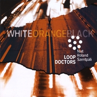 Loop Doctors : White Orange Black (feat. Roland Szentpali)