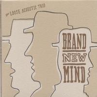 THE LOOSE ACOUSTIC TRIO: Brand New Mind