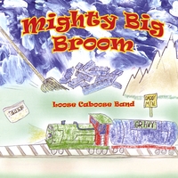 Loose Caboose Band : Mighty Big Broom