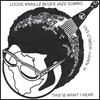 LOOSE KNAILLZ: Loose Knaillz Blues Jazz Gumbo This is what I Hear