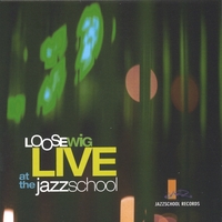 Loose Wig : Live at the Jazz School