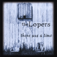 The Lopers : There Was a Time