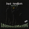 LORD NEALLION PRESENTS:: Legendz In Tha Making