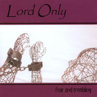 LORD ONLY: Fear and Trembling