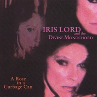 Iris Lord : A Rose in a Garbage Can