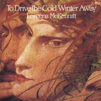 Loreena McKennitt : To Drive The Cold Winter Away