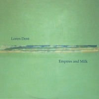 Loren Dent : Empires and Milk