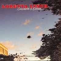 LORETTA LYNCH: Concrete & Ether