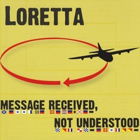 Loretta : Message Received, Not Understood