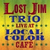 LOST JIM TRIO: Live At Local Color Cafe