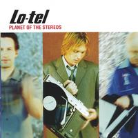 Lo-tel : Planet of the Stereos