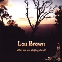 Lou Brown : What Are You Singing About?