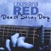 LOUISIANA RED: Dead Stray Dog