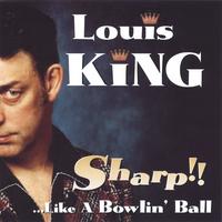 Louis King : Sharp...Like a Bowlin' ball