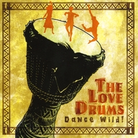 The Love Drums : Dance Wild!
