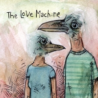 The Love Machine : If You're A Bird, I'm A Bird