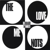 THE LOVE ME NOTS: The Love Me Nots In Black & White
