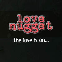 LOVE NUGGET: The Love is On