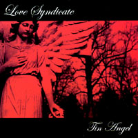Love Syndicate : Tin Angel