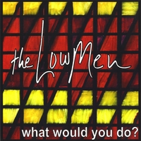 The Low Men : What Would You Do?