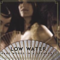 LOW WATER: Hard Words In A Speakeasy