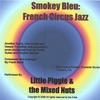 LITTLE PIGGIE AND THE MIXED NUTS: Smokey Bleu: French Circus Jazz